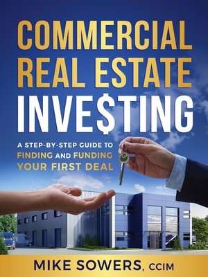 cover image of Commercial Real Estate Investing: a Step-by-Step Guide to Finding and Funding Your First Deal